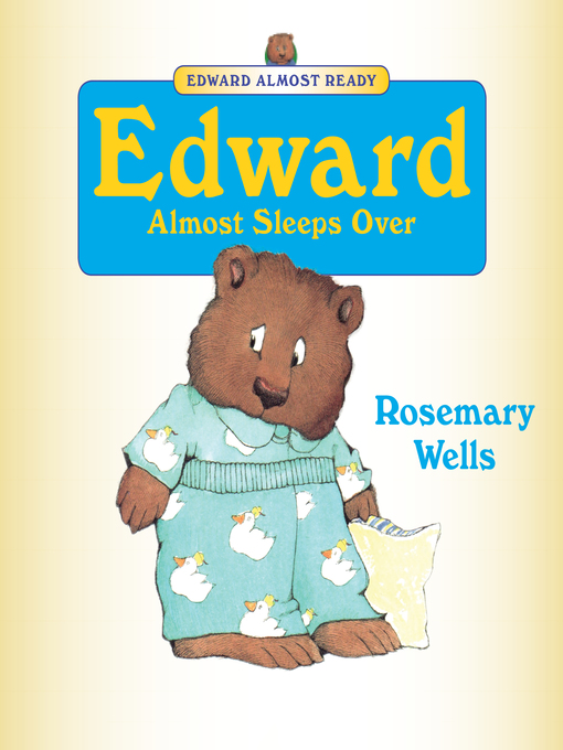 Title details for Edward Almost Sleeps Over by Rosemary Wells - Wait list